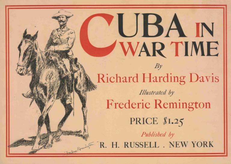 Cuba in war time by Richard Harding Davis; illustrated by Frederic Remington